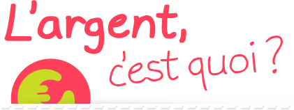 L'argent c'est quoi ?