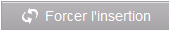 Forcer l'insertion